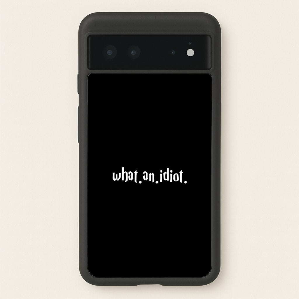 What An Idiot - Harry Potter Phone Case for Google Pixel 6