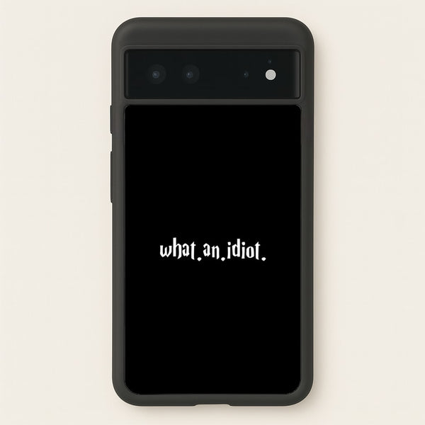 What An Idiot - Harry Potter Phone Case for Google Pixel 6