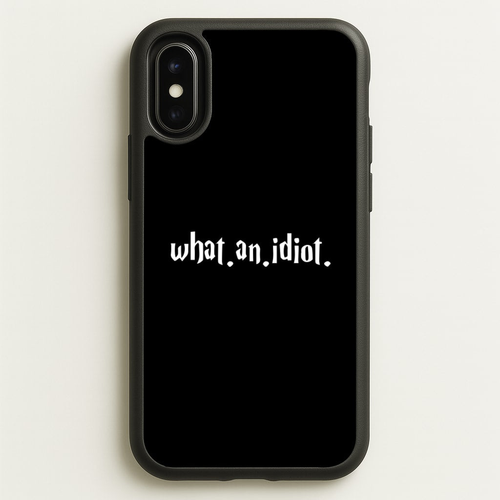 What An Idiot - Harry Potter Phone Case for iPhone X / XS