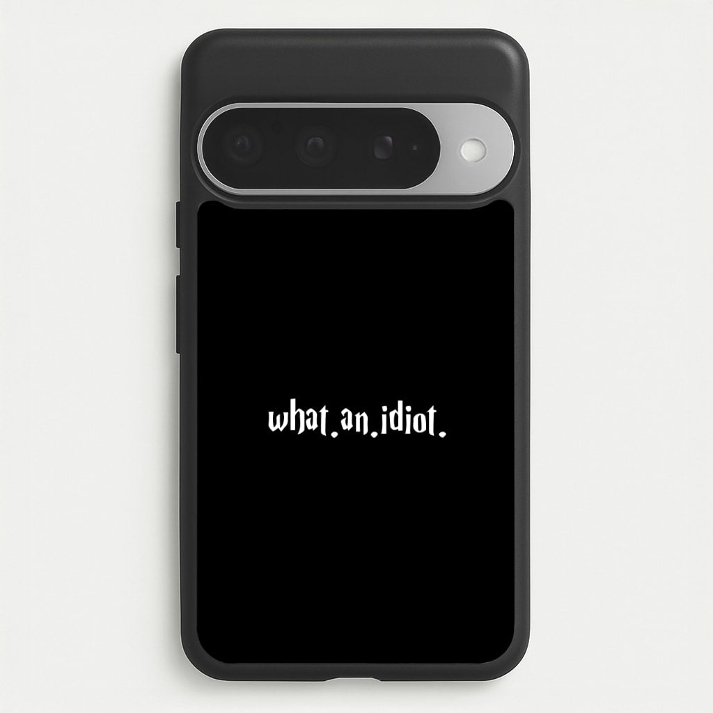 What An Idiot Phone Case for Google Pixel 10 Pro XL