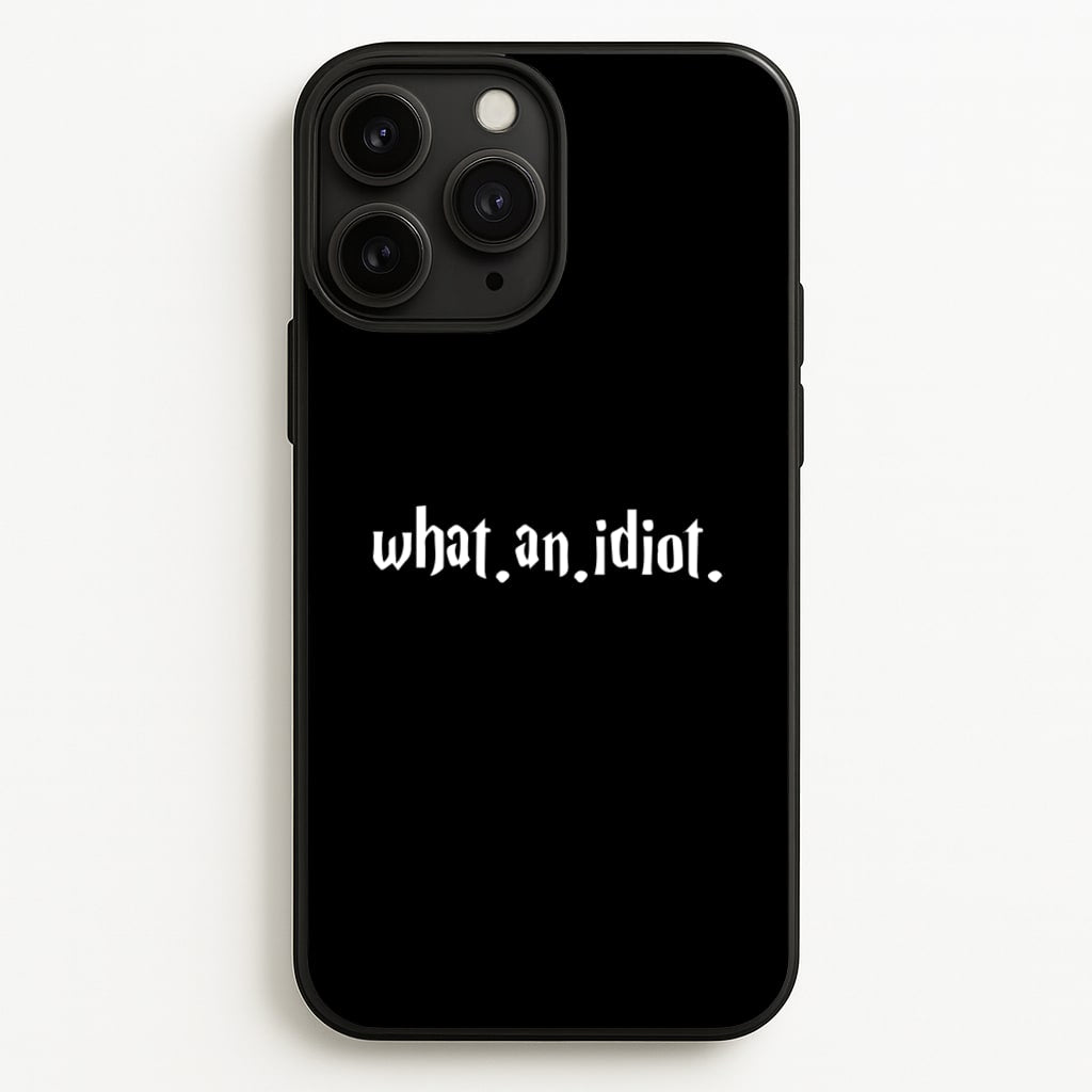 What An Idiot - Harry Potter Phone Case for iPhone 11 Pro Max