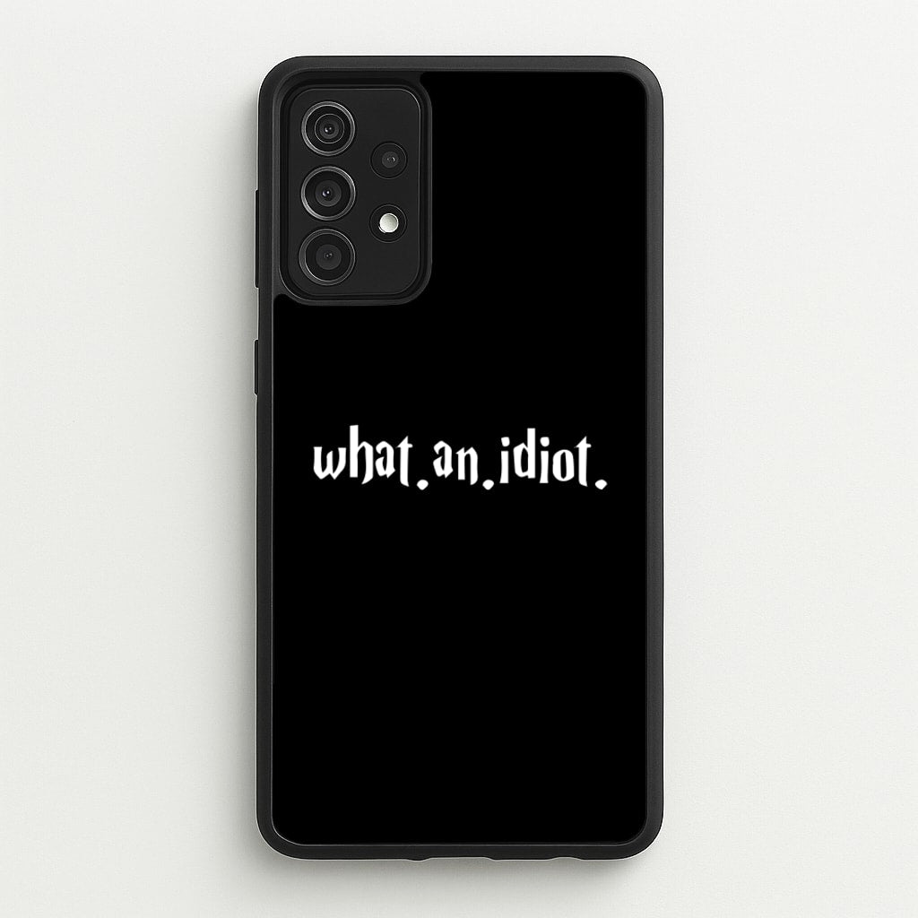 What An Idiot - Harry Potter Phone Case for Galaxy A52 / A52s