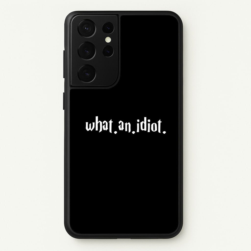 What An Idiot - Harry Potter Phone Case for Galaxy S21 Ultra