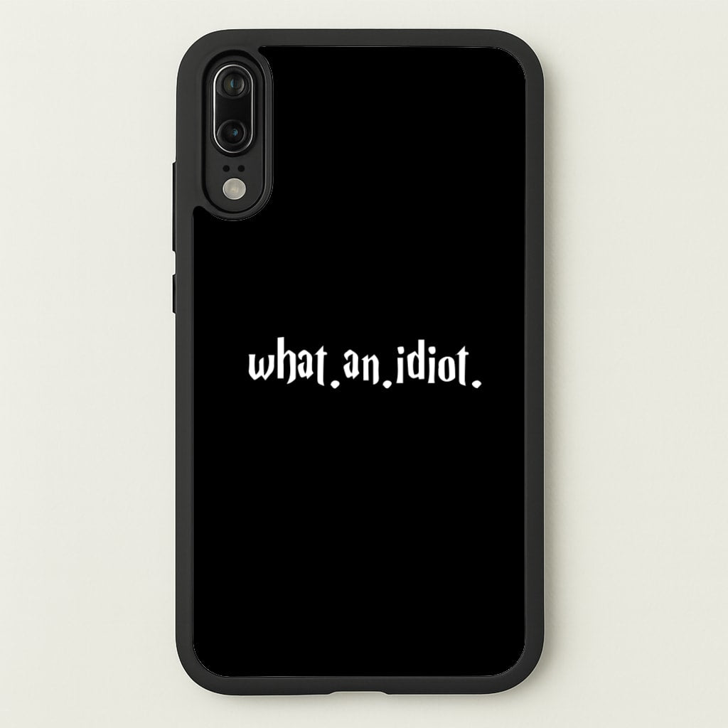 What An Idiot - Harry Potter Phone Case for Huawei P20