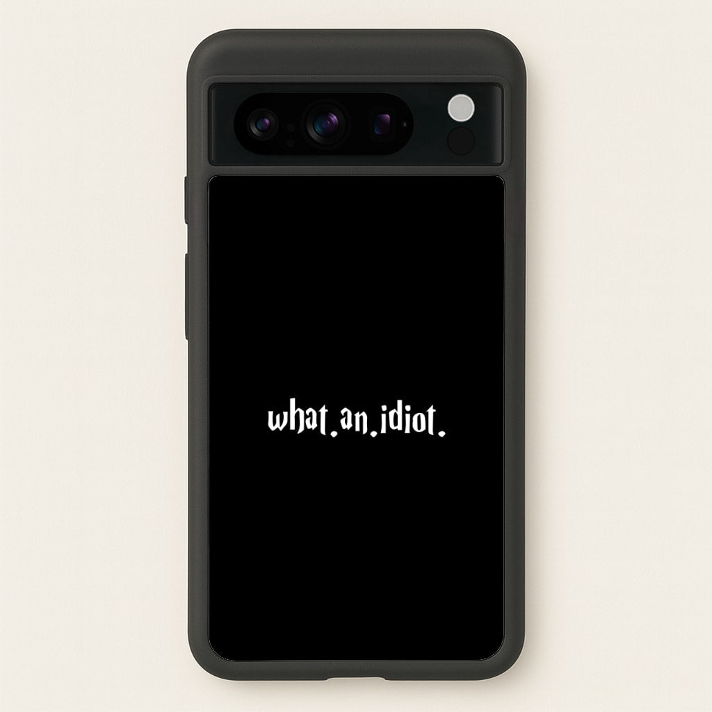 What An Idiot - Harry Potter Phone Case for Google Pixel 8 Pro