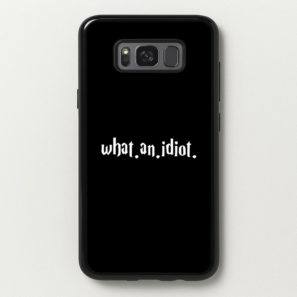 What An Idiot - Harry Potter Phone Case for Galaxy S8 Plus