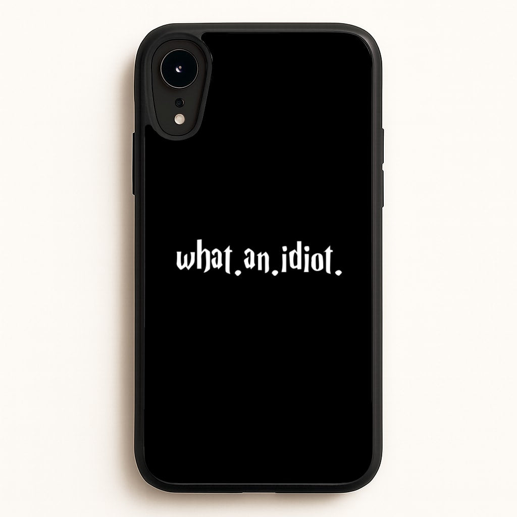 What An Idiot - Harry Potter Phone Case for iPhone XR