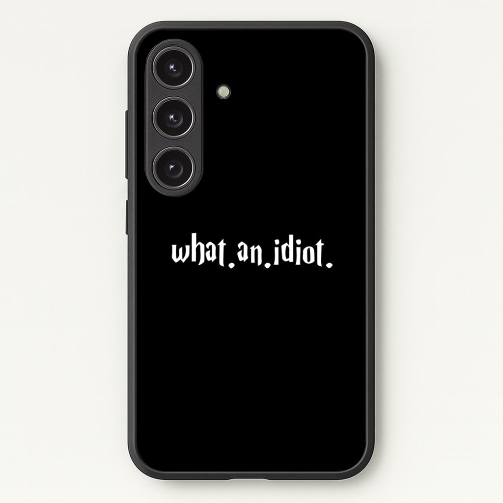 What An Idiot - Harry Potter Phone Case for Galaxy S25