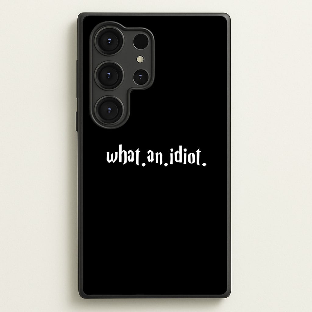 What An Idiot - Harry Potter Phone Case for Galaxy S25 Ultra