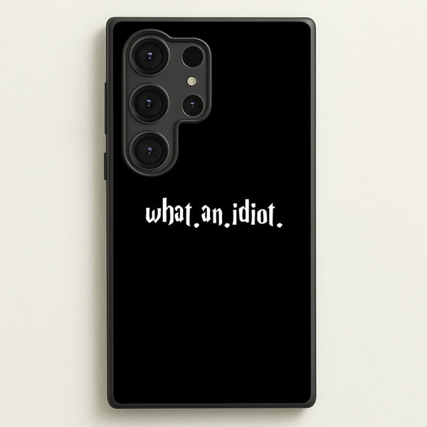 What An Idiot - Harry Potter Phone Case for Galaxy S25 Ultra