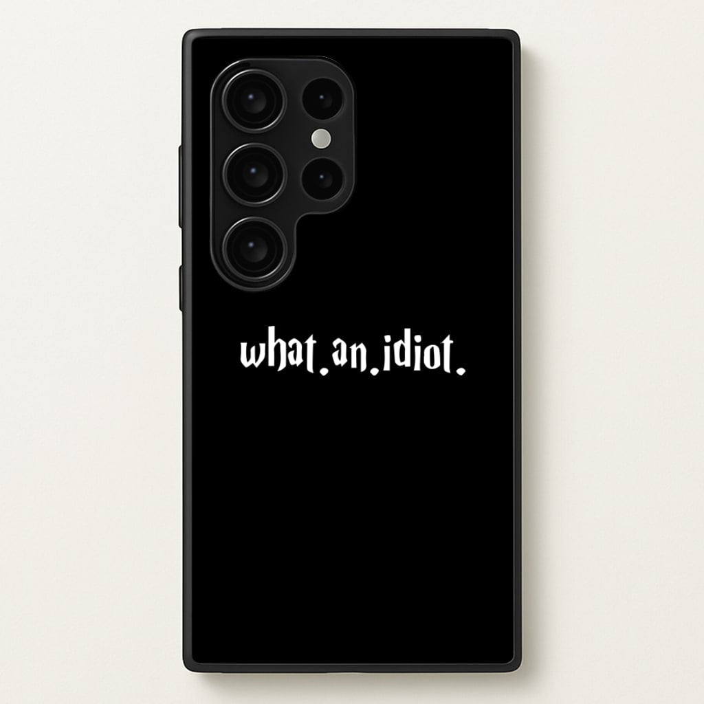 What An Idiot - Harry Potter Phone Case for Galaxy S24 Ultra