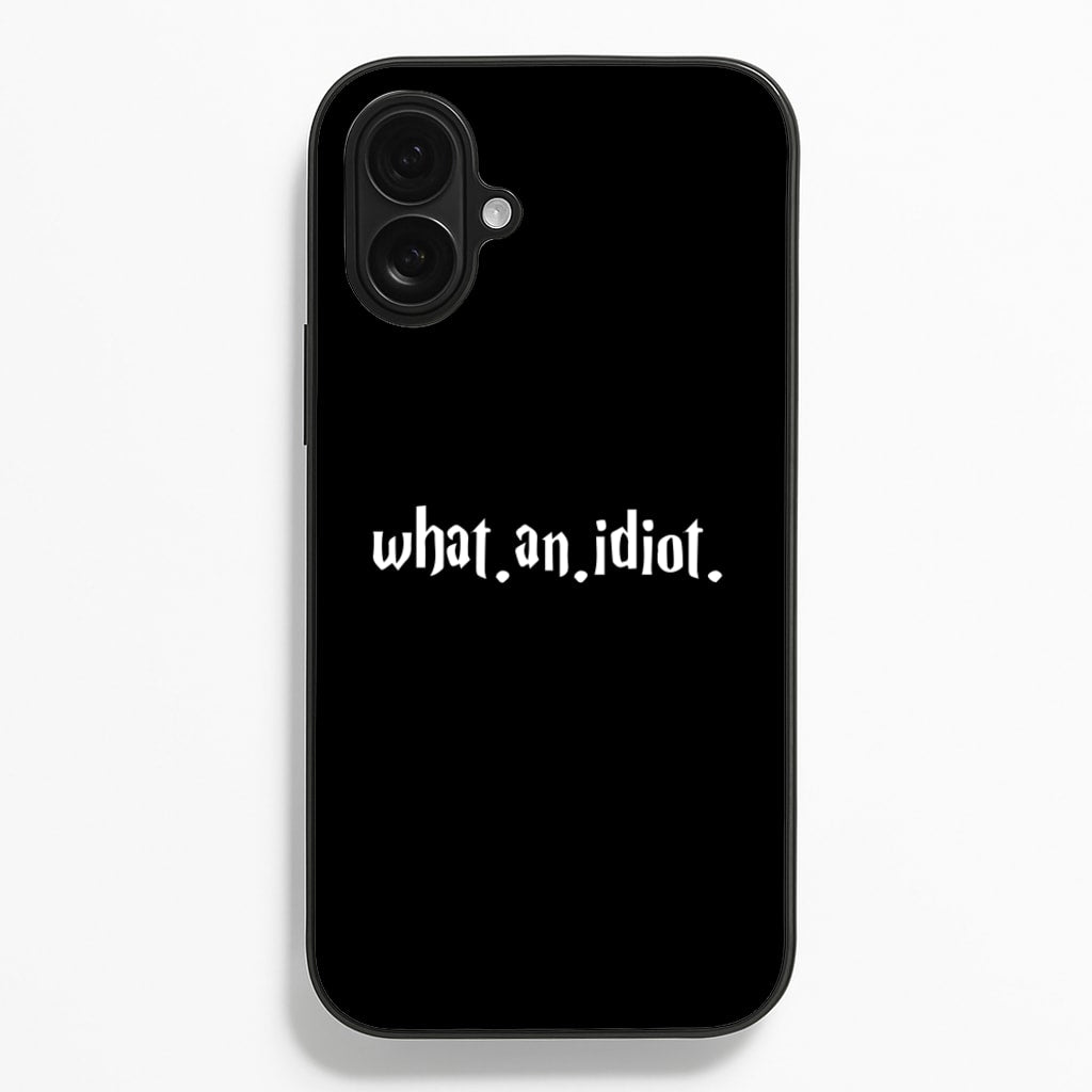 What An Idiot Phone Case