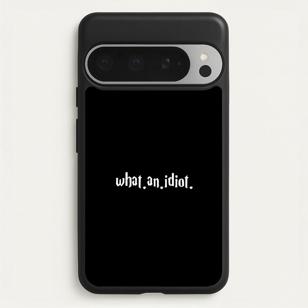 What An Idiot - Harry Potter Phone Case for Google Pixel 9 Pro XL