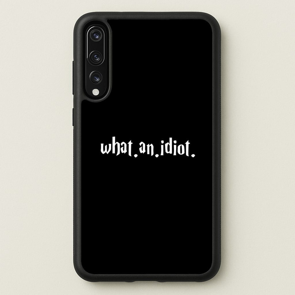 What An Idiot - Harry Potter Phone Case for Huawei P20 Pro