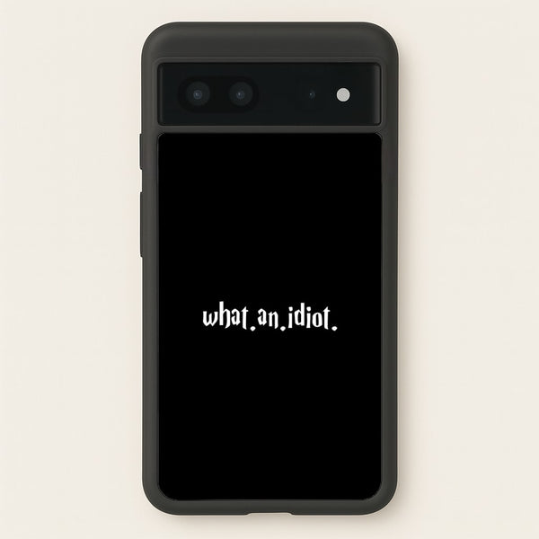 What An Idiot - Harry Potter Phone Case for Google Pixel 7