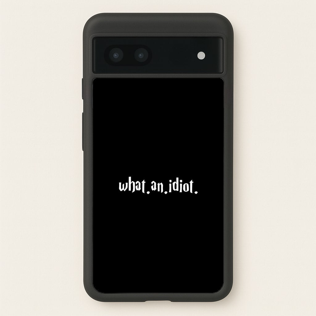 What An Idiot - Harry Potter Phone Case for Google Pixel 6a