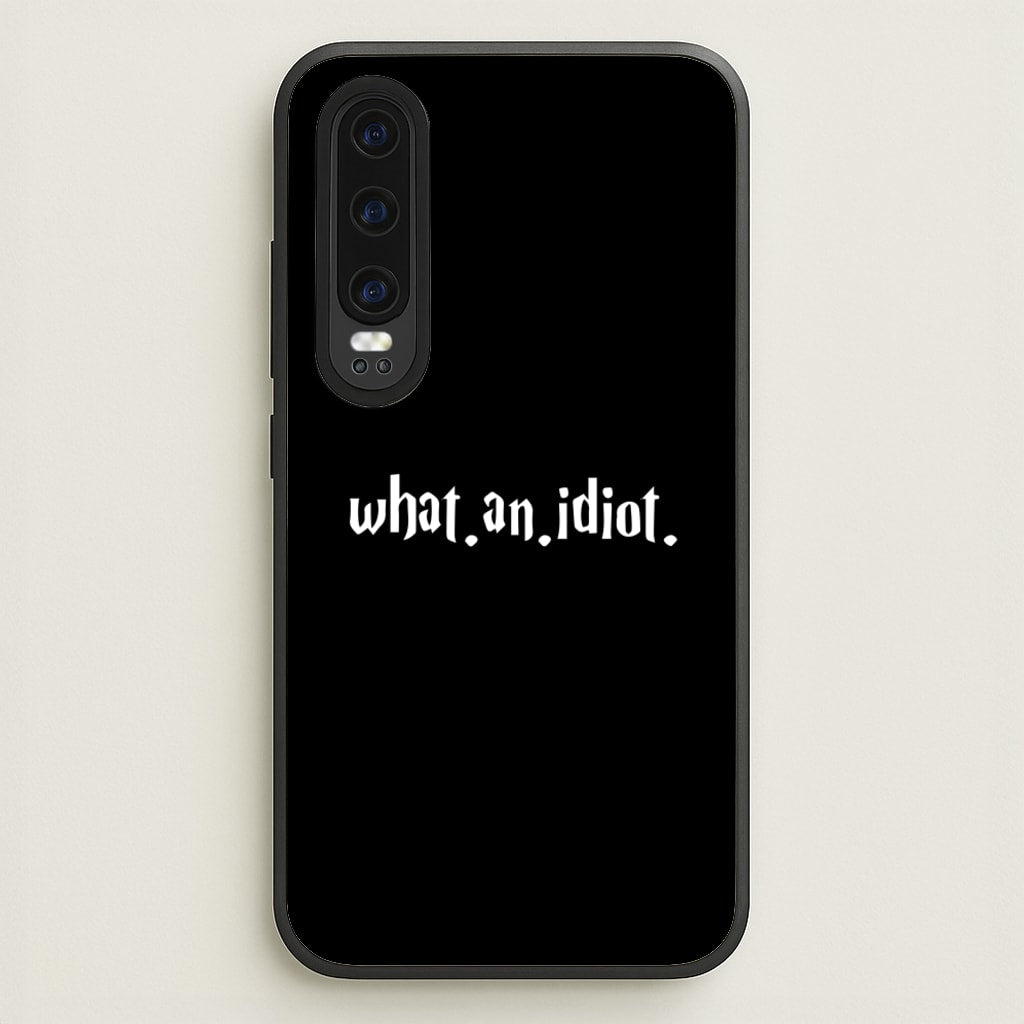 What An Idiot - Harry Potter Phone Case for Huawei P30
