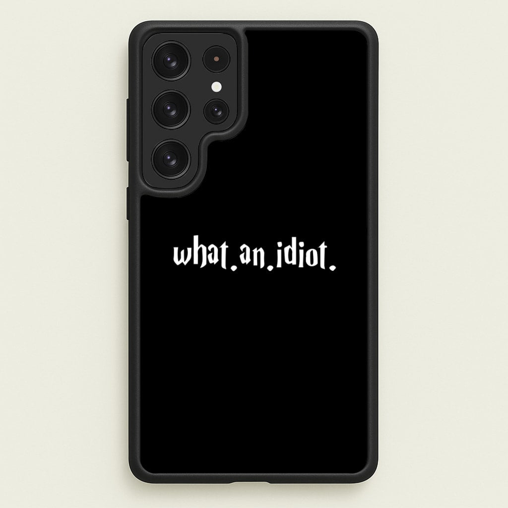 What An Idiot - Harry Potter Phone Case for Galaxy S23 Ultra