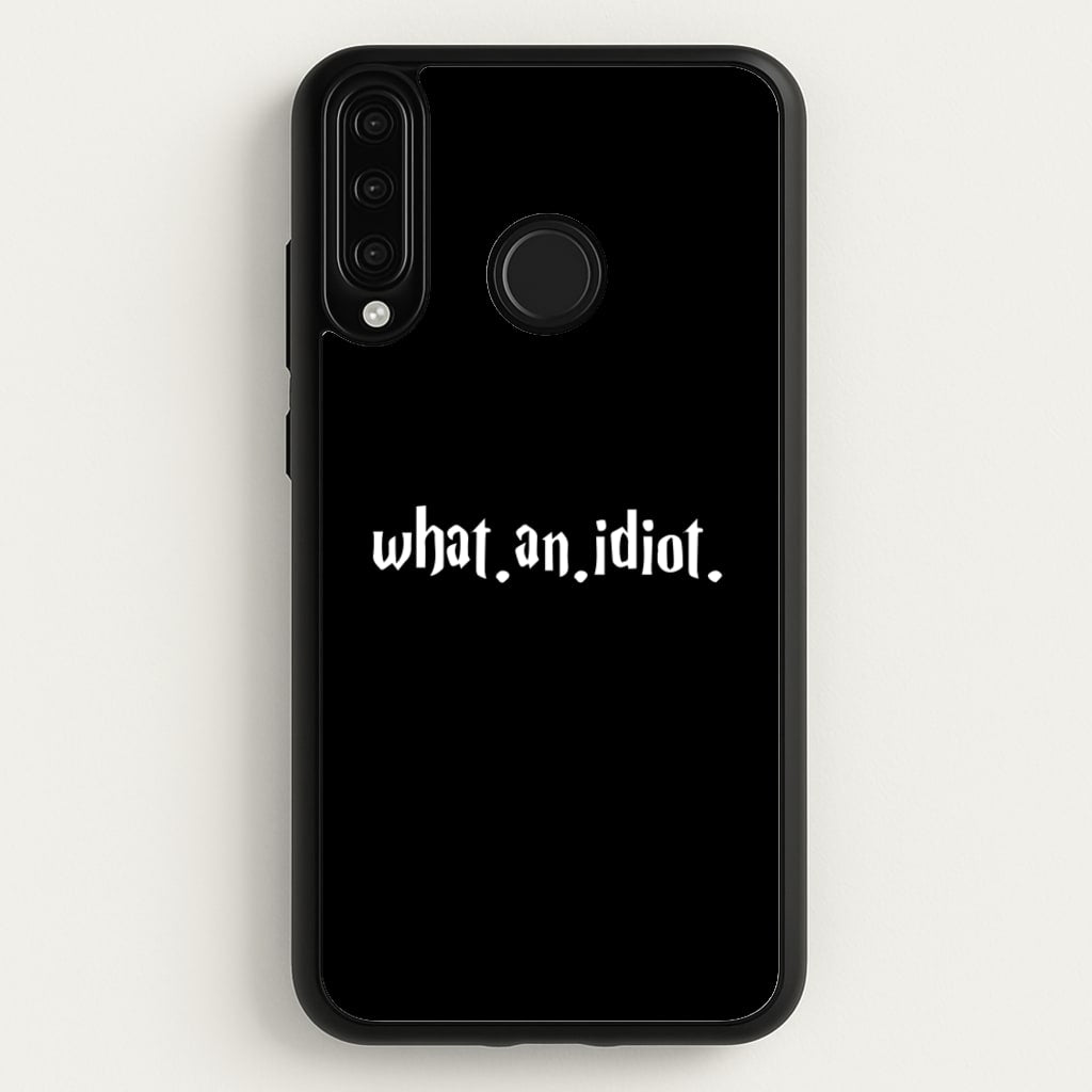 What An Idiot - Harry Potter Phone Case for Huawei P30 Lite