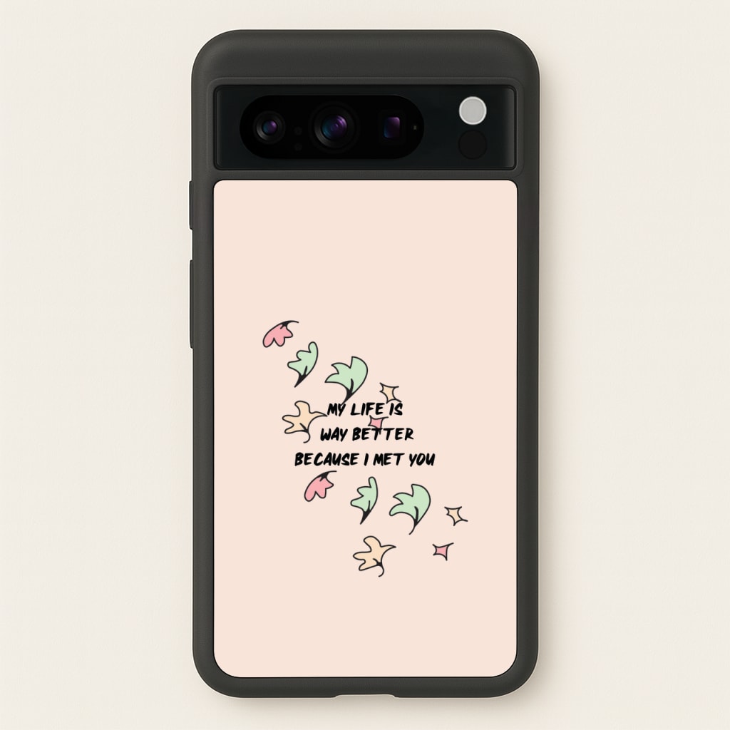 My Life Is Way Better Because I Met You - Heart TV - Heartstopper Phone Case for Google Pixel 8 Pro