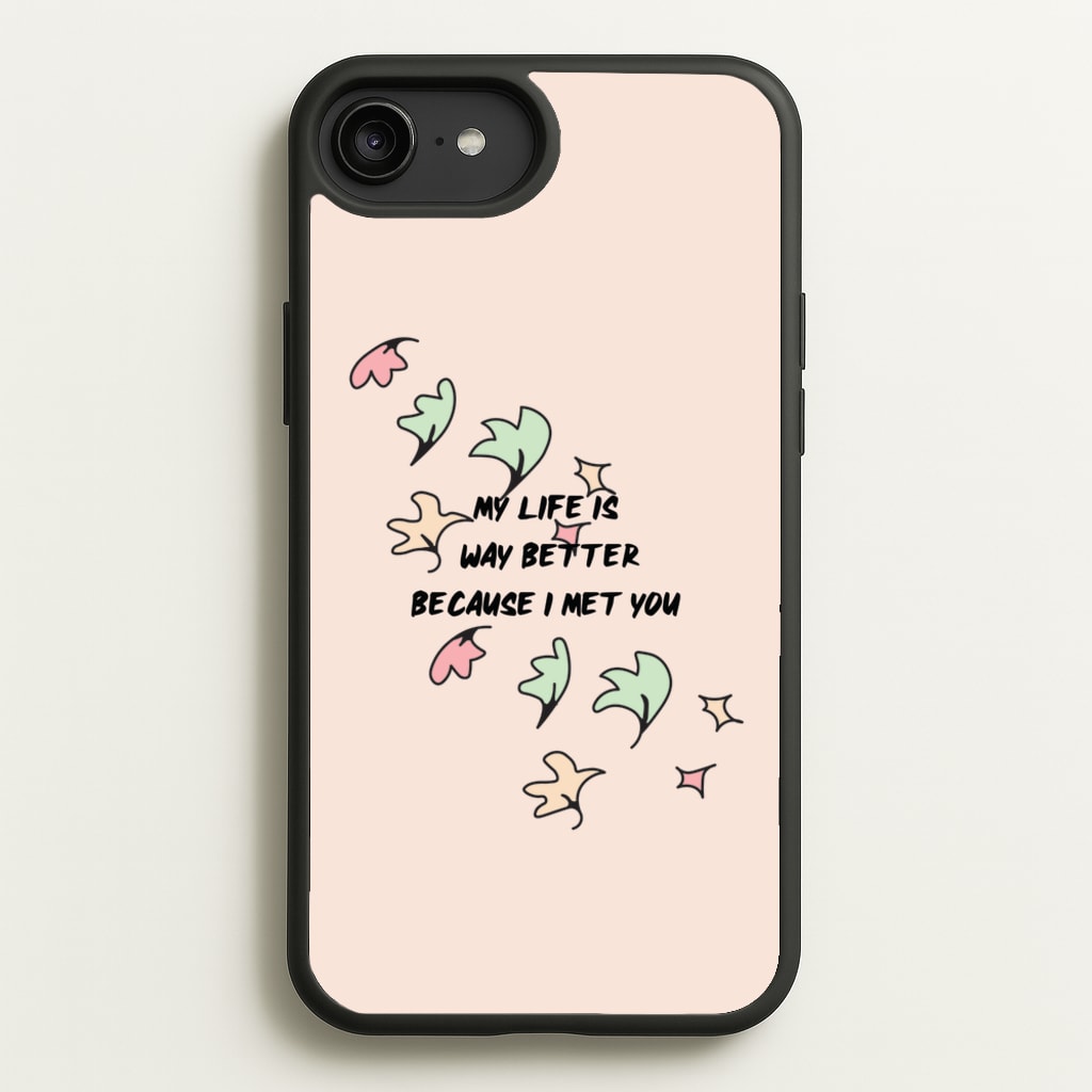 My Life Is Way Better Because I Met You - Heart TV - Heartstopper Phone Case for iPhone 6 Plus / 7 Plus / 8 Plus