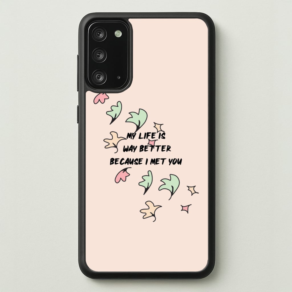 My Life Is Way Better Because I Met You - Heart TV - Heartstopper Phone Case for Galaxy Note 20