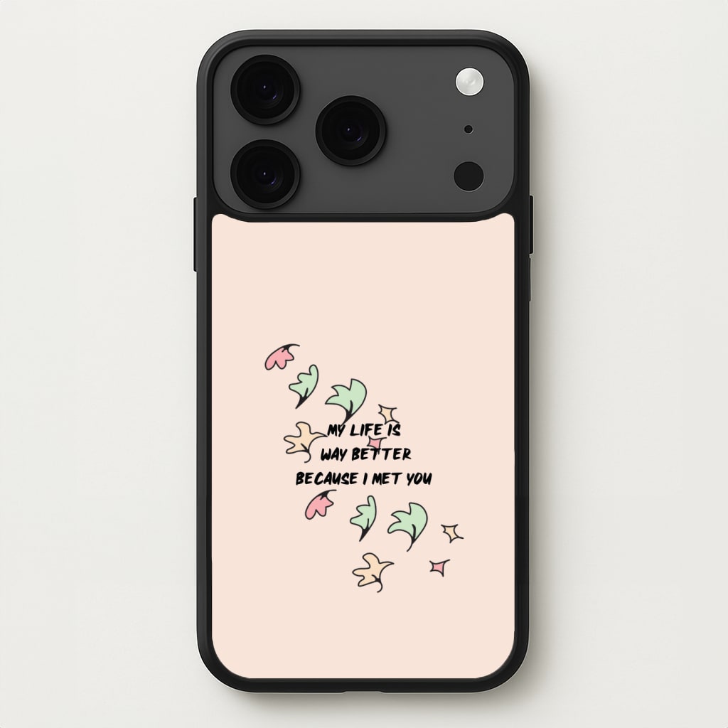 My Life Is Way Better Because I Met You - Heart TV Phone Case for iPhone 17 Pro