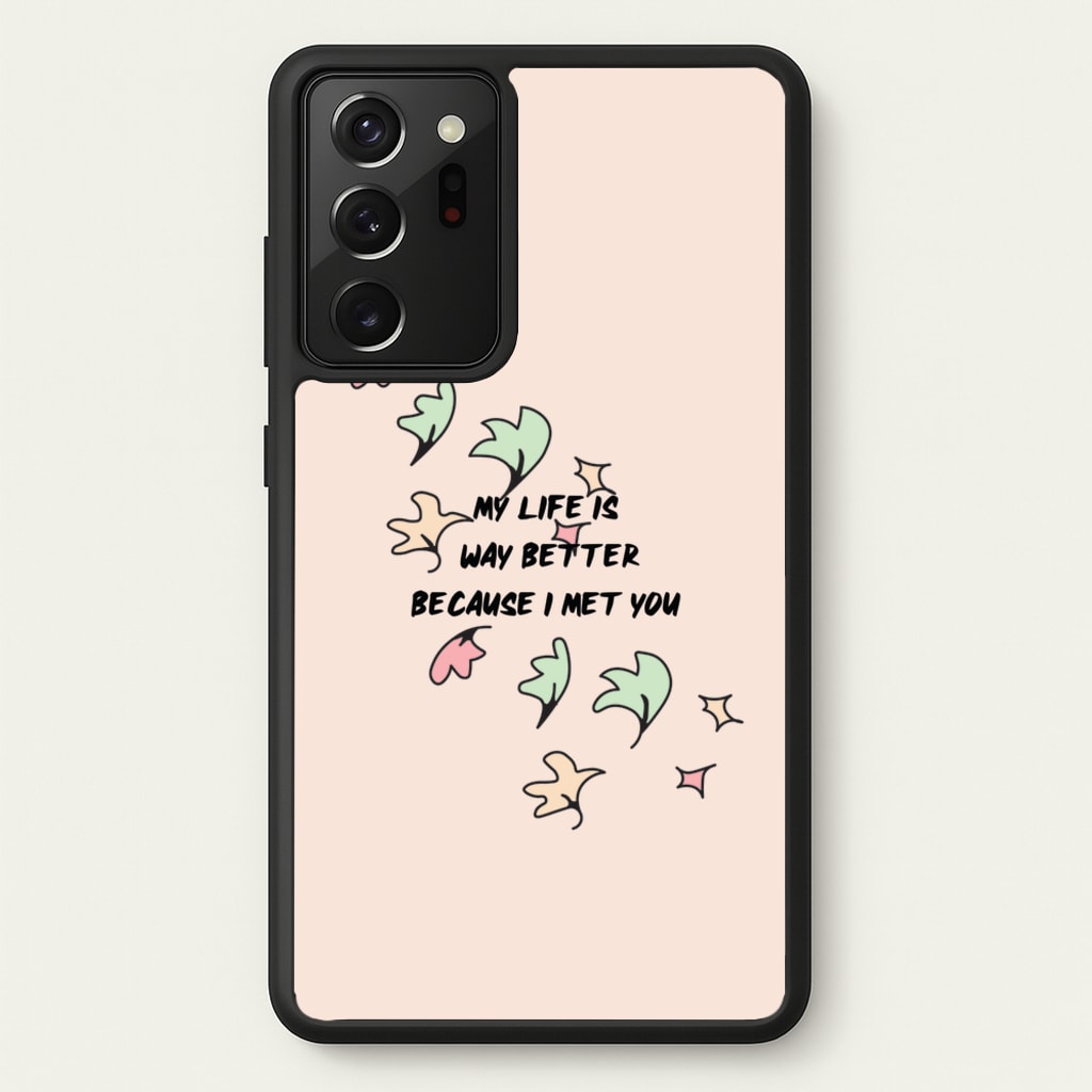 My Life Is Way Better Because I Met You - Heart TV - Heartstopper Phone Case for Galaxy Note 20 Ultra