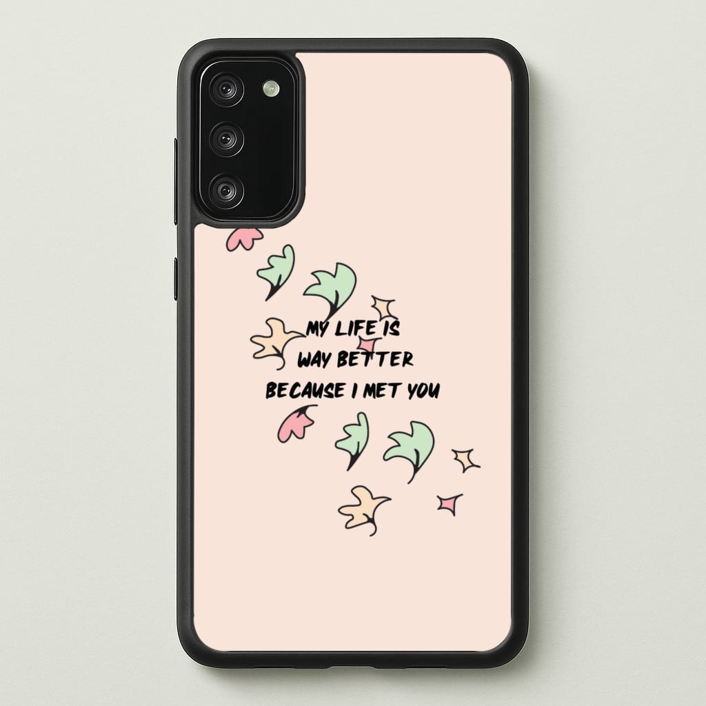 My Life Is Way Better Because I Met You - Heart TV - Heartstopper Phone Case for Galaxy A41