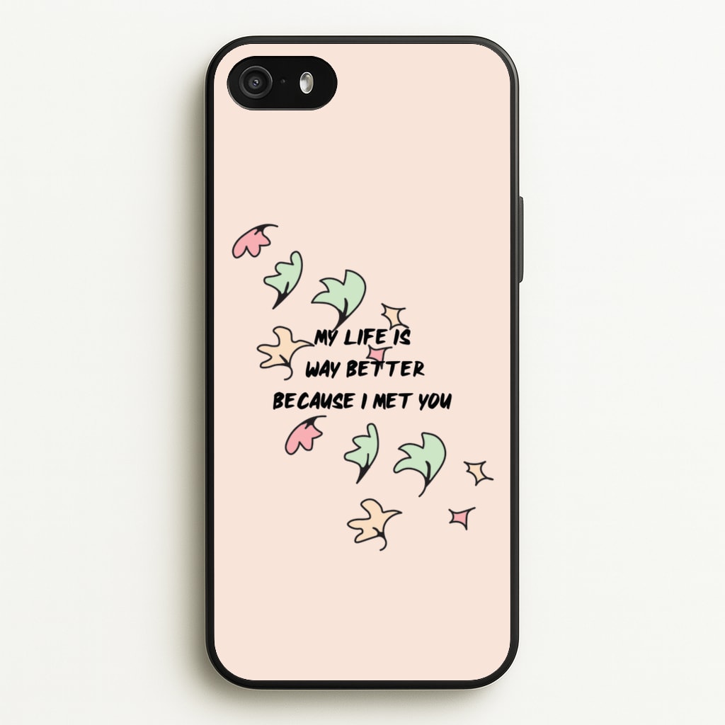 My Life Is Way Better Because I Met You - Heart TV - Heartstopper Phone Case for iPhone 5 / 5s / SE 2016