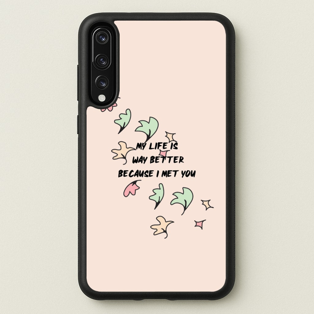 My Life Is Way Better Because I Met You - Heart TV - Heartstopper Phone Case for Huawei P20 Pro