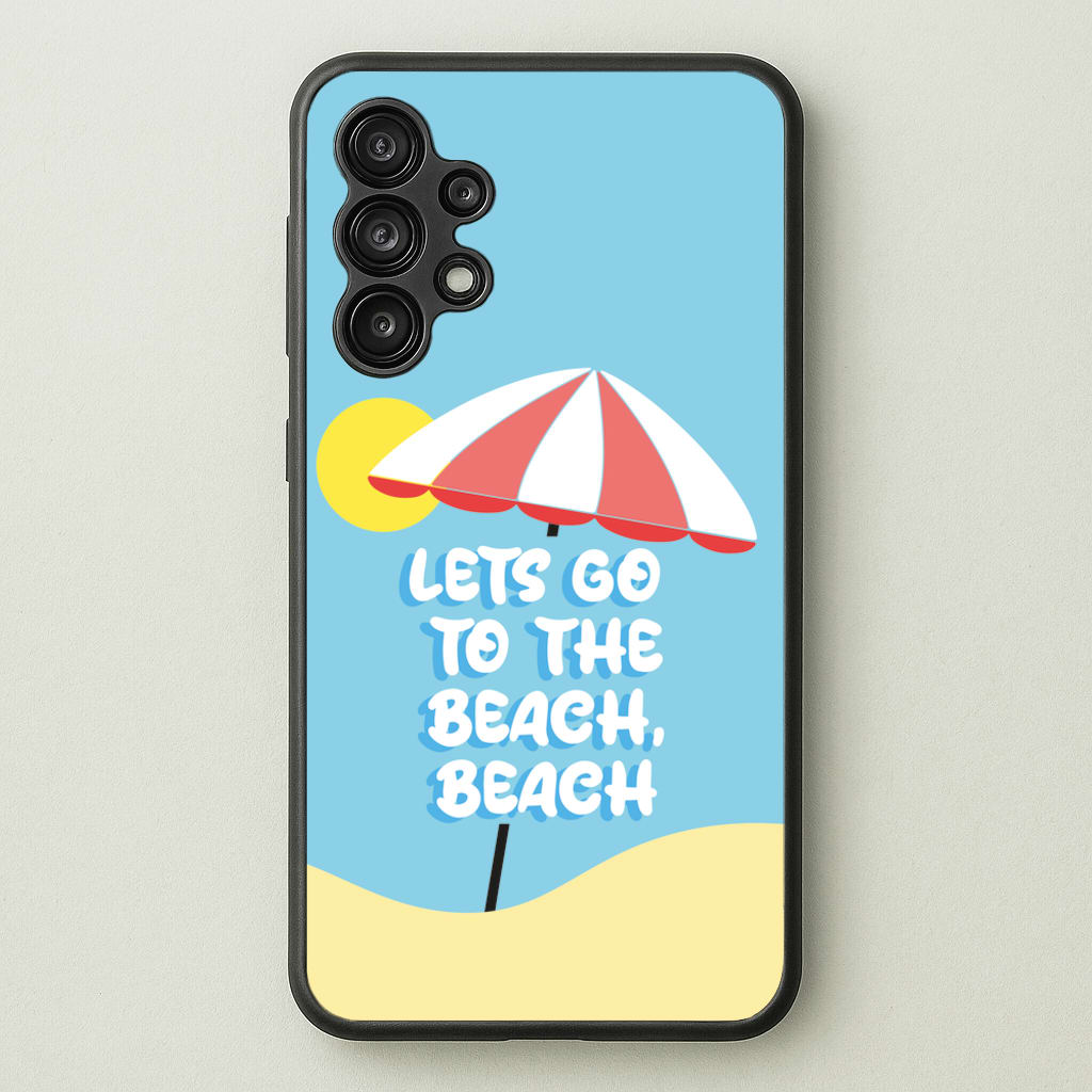 Lets Go To The Beach - Summer Quotes - Summer Quotes Phone Case for Galaxy A13