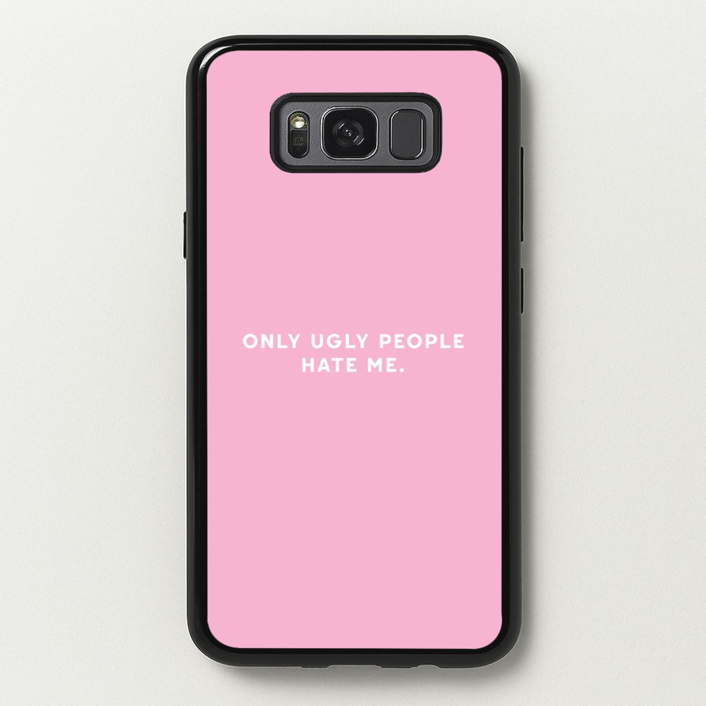 Only Ugly People Hate Me - Summer Quotes - Summer Quotes Phone Case for Galaxy S8 Plus