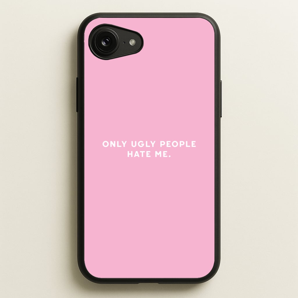 Only Ugly People Hate Me - Summer Quotes - Summer Quotes Phone Case for iPhone 16e