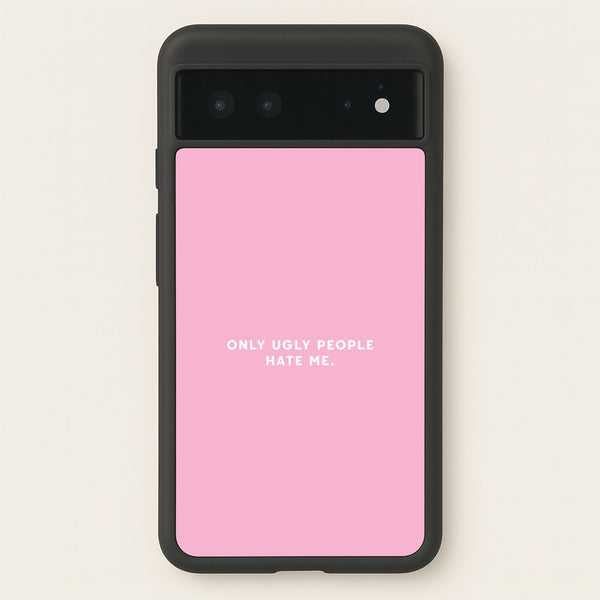 Only Ugly People Hate Me - Summer Quotes - Summer Quotes Phone Case for Google Pixel 6