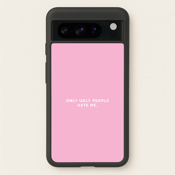 Only Ugly People Hate Me - Summer Quotes - Summer Quotes Phone Case for Google Pixel 8 Pro