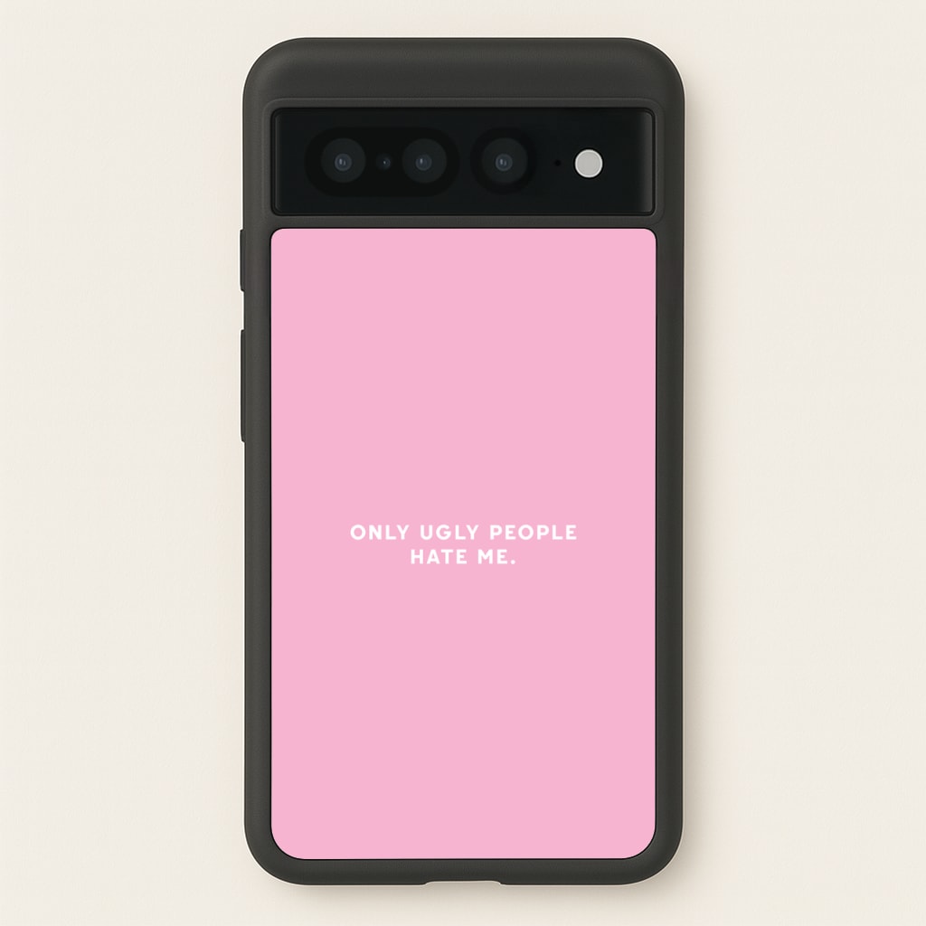 Only Ugly People Hate Me - Summer Quotes - Summer Quotes Phone Case for Google Pixel 7 Pro