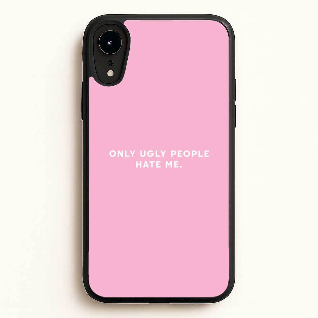 Only Ugly People Hate Me - Summer Quotes - Summer Quotes Phone Case for iPhone XR