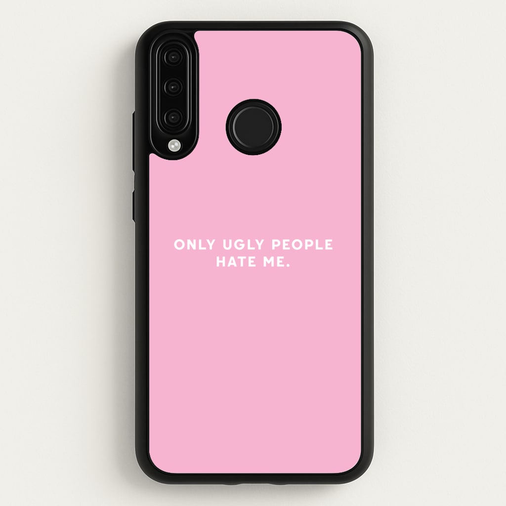 Only Ugly People Hate Me - Summer Quotes - Summer Quotes Phone Case for Huawei P30 Lite