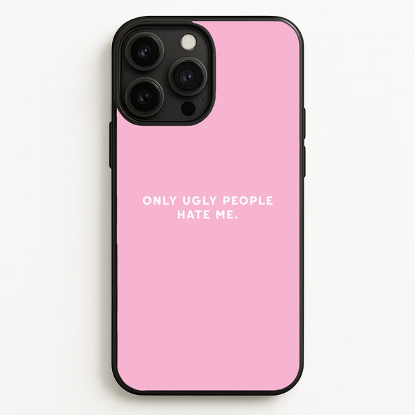 Only Ugly People Hate Me - Summer Quotes - Summer Quotes Phone Case for iPhone 13 Pro Max