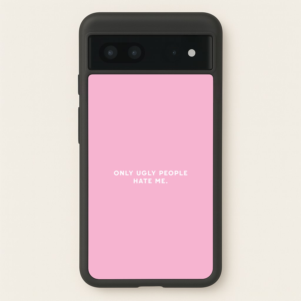 Only Ugly People Hate Me - Summer Quotes - Summer Quotes Phone Case for Google Pixel 7