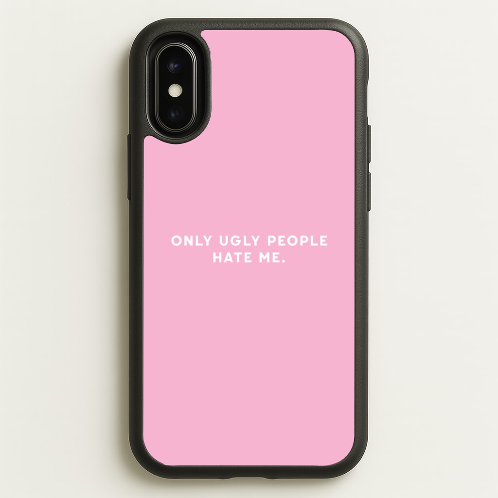 Only Ugly People Hate Me - Summer Quotes - Summer Quotes Phone Case for iPhone X / XS