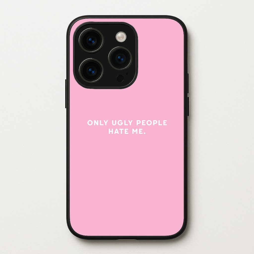 Only Ugly People Hate Me - Summer Quotes - Summer Quotes Phone Case for iPhone 15 Pro Max