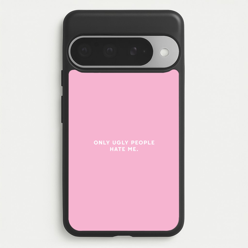 Only Ugly People Hate Me - Summer Quotes Phone Case for Google Pixel 10 Pro XL