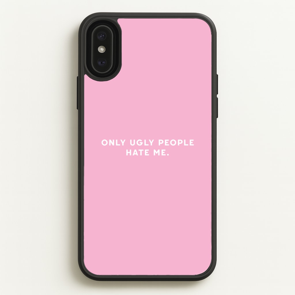Only Ugly People Hate Me - Summer Quotes - Summer Quotes Phone Case for iPhone XS Max