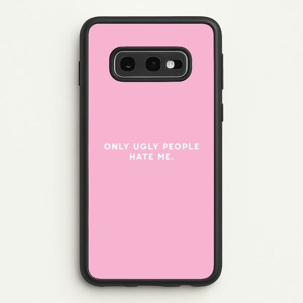 Only Ugly People Hate Me - Summer Quotes - Summer Quotes Phone Case for Galaxy S10e