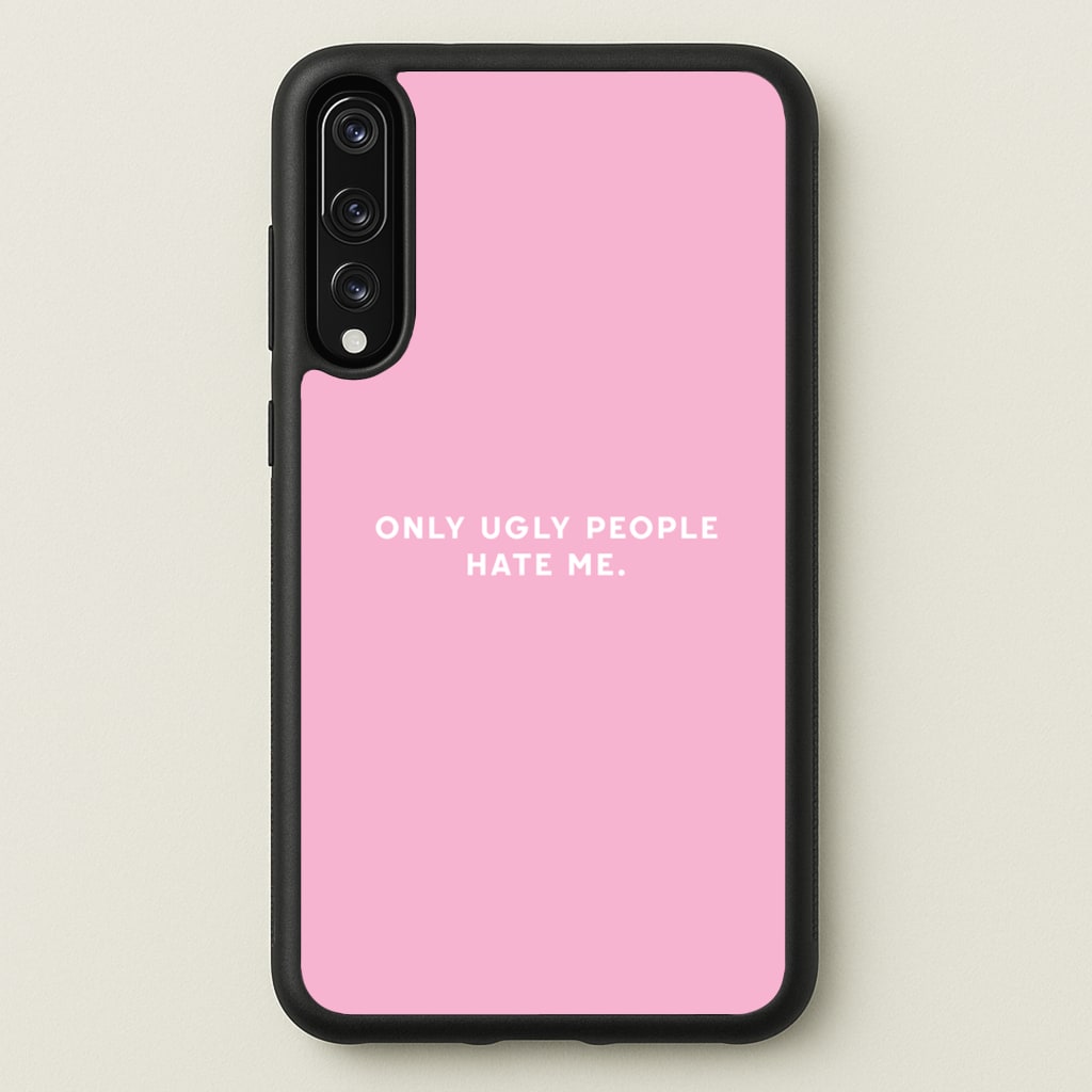 Only Ugly People Hate Me - Summer Quotes - Summer Quotes Phone Case for Huawei P20 Pro