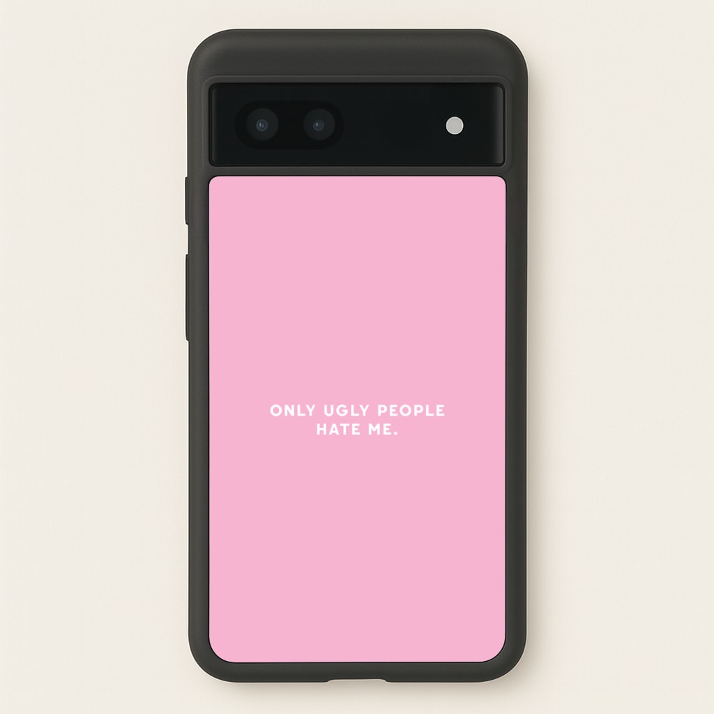 Only Ugly People Hate Me - Summer Quotes - Summer Quotes Phone Case for Google Pixel 7a