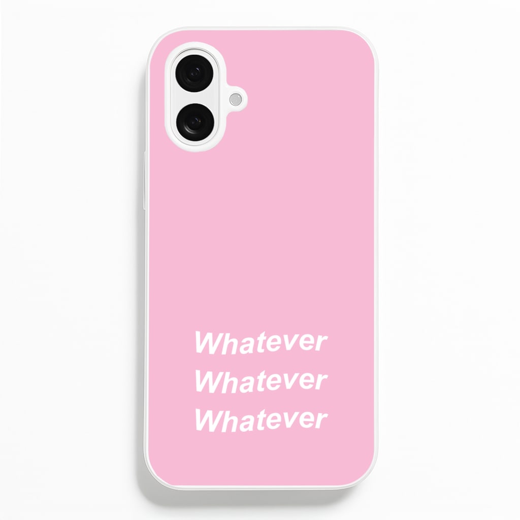 Whatever, Whatever, Whatever Phone Case