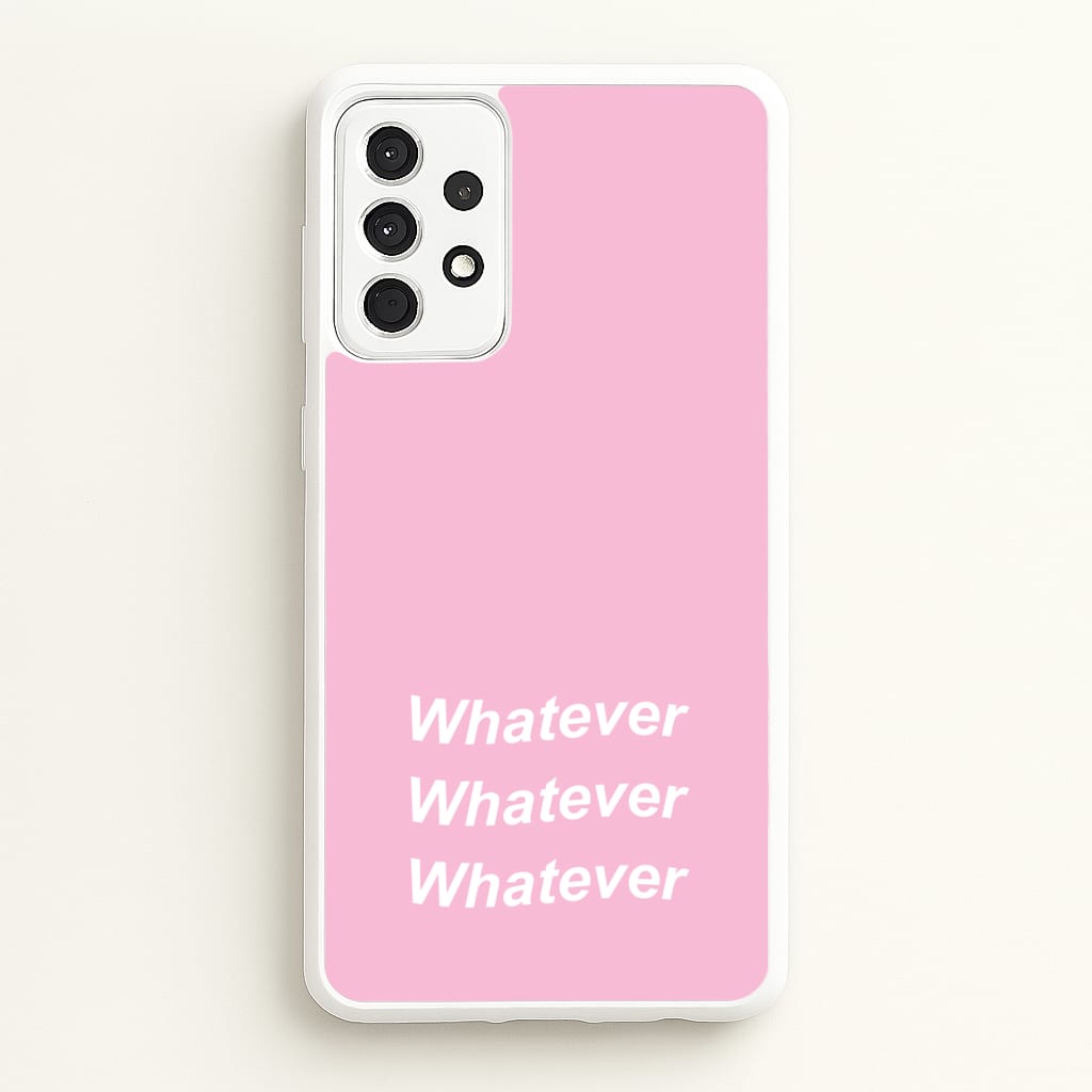 Whatever, Whatever, Whatever - Hot Girl Summer Phone Case for Galaxy A52 / A52s